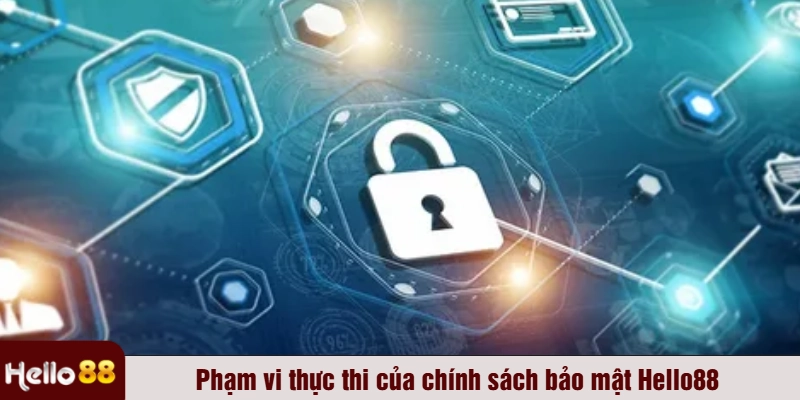 Phạm vi thực thi của chính sách bảo mật Hello88