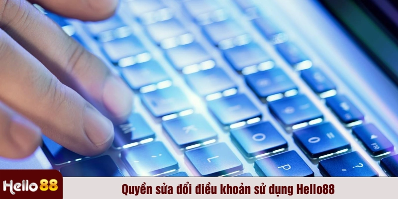Quyền sửa đổi điều khoản sử dụng Hello88