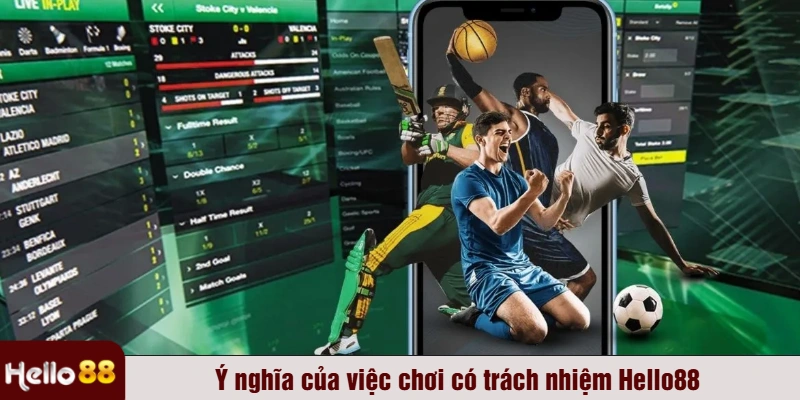 Ý nghĩa của việc chơi có trách nhiệm Hello88